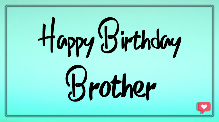 Happy birthday brother