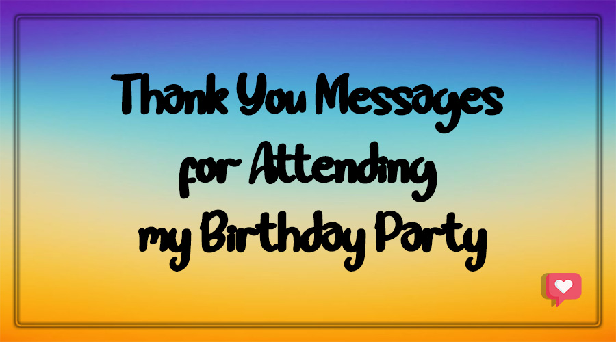Thank You messages for Attending my Birthday Party