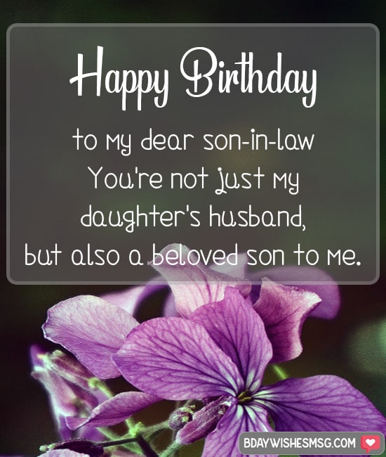 Happy Birthday to my dear son-in-law. You're not just my daughter's husband, but also a beloved son to me.