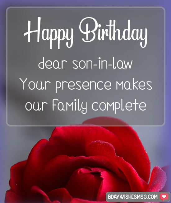 Happy Birthday dear son-in-law. Your presence makes our family complete.