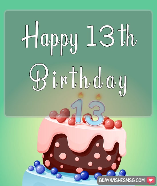 Short Happy 13th Birthday Wishes to you.