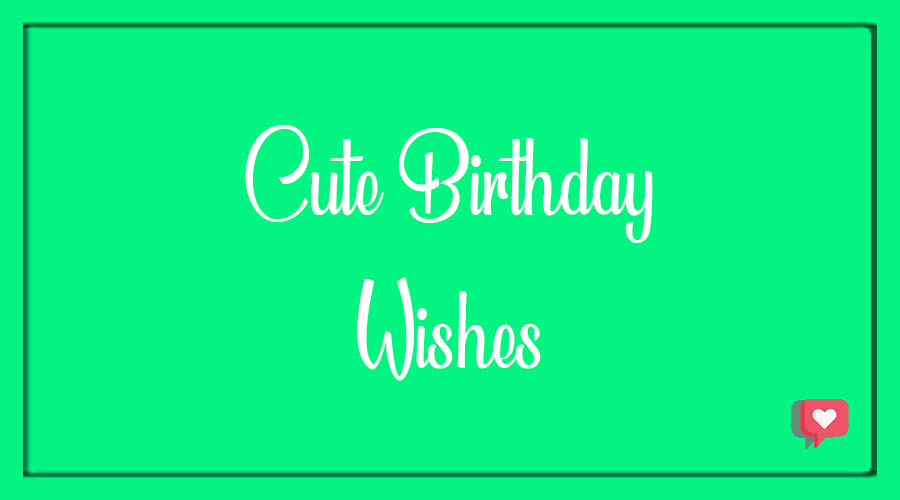Cute Birthday Wishes