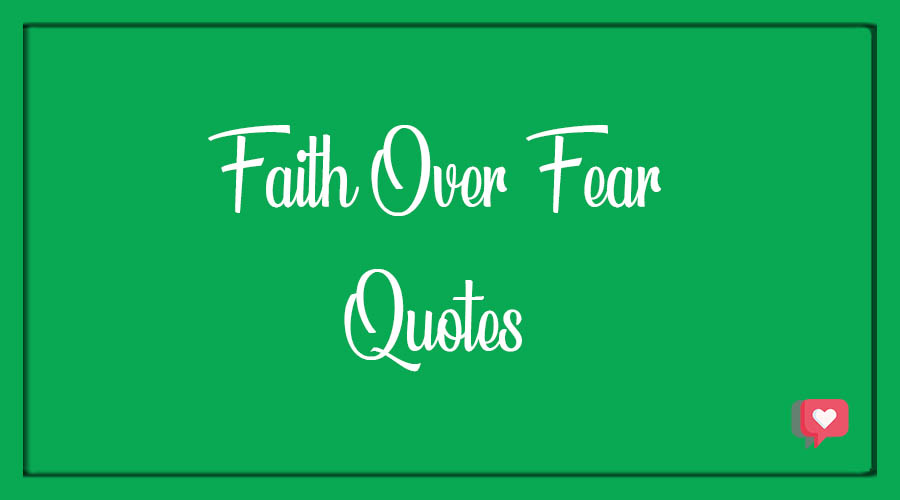 Faith Over Fear Quotes