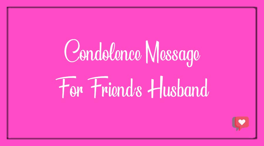 Condolence Messages for Friend’s Husband