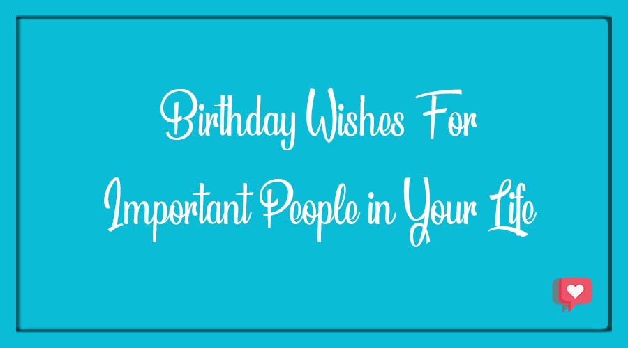 Birthday Wishes For Important People in Your Life